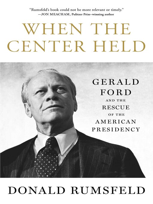 Title details for When the Center Held by Donald Rumsfeld - Available